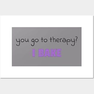 you go to therapy? I bake! Posters and Art